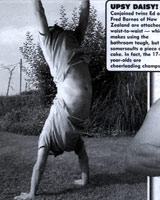 "Conjoined twins Ed and Fred Barnes of New Zealand" are an example of the Weekly World News' fakery. "Conjoined twins Ed and Fred Barnes of New Zealand" are an example of the Weekly World News' fakery.