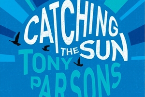 Book cover of Catching the Sun by Tony Parsons. Photo / Supplied