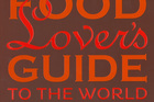 Cover of the Lonely Planet Food Lover's Guide To The World. Photo / Supplied Cover of the Lonely Planet Food Lover's Guide To The World. Photo / Supplied