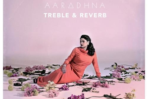Album cover for Aaradhna - Treble and Reverb. Photo / Supplied