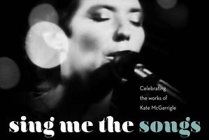 Sing Me The Songs: Celebrating the Works of Kate McGarrigle.