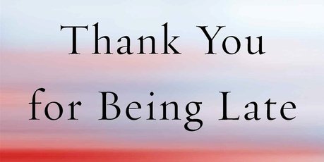 Thank You For Being Late