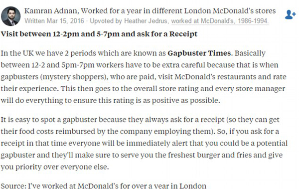 In the UK, between 12pm and 2pm, and 5pm and 7pm, McDonald's workers are on high alert for mystery shoppers who always ask for a receipt. This insider says you'll get top quality fresh food if you ask for a receipt during these two times. Photo / Quora