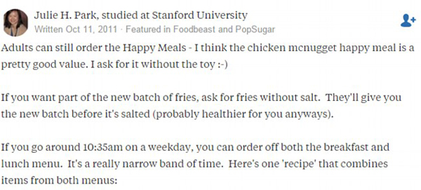 One user said if you ask for fries without salt, the staff will make a fresh batch for you. She added that you can order off the breakfast and lunch menu if you go at 10.35am. Photo / Quora